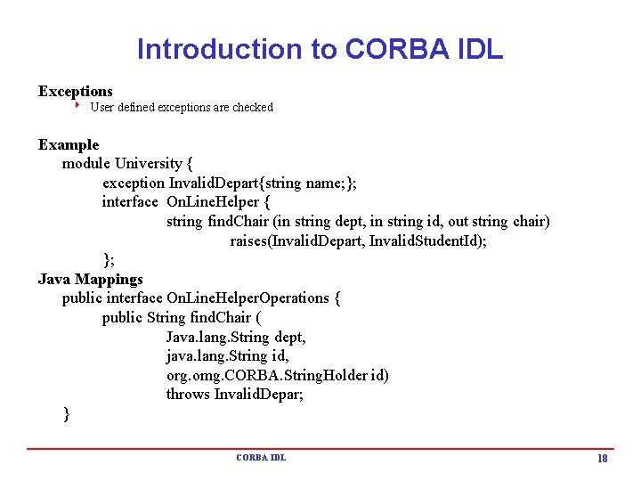 Introduction to CORBA IDL Exceptions 4 User defined exceptions are checked Example module University