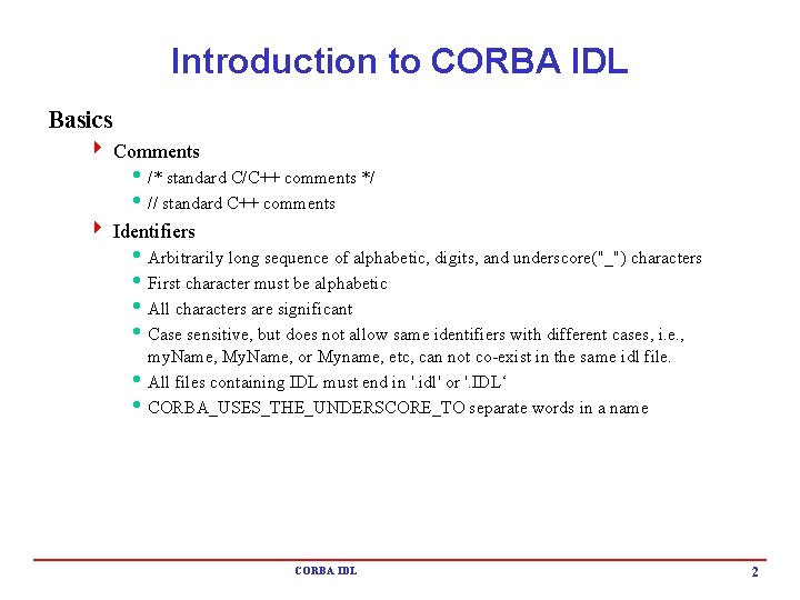 Introduction to CORBA IDL Basics 4 Comments h /* standard C/C++ comments */ h