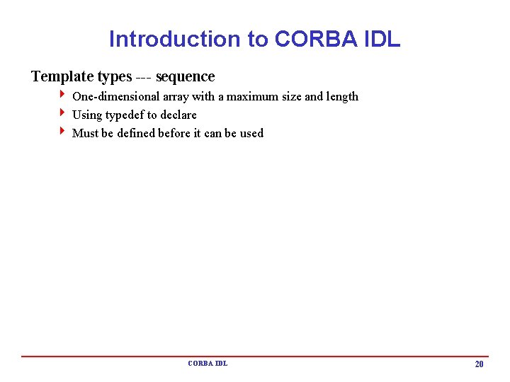 Introduction to CORBA IDL Template types --- sequence 4 One-dimensional array with a maximum