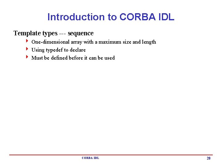 Introduction to CORBA IDL Template types --- sequence 4 One-dimensional array with a maximum Introduction to CORBA IDL Template types --- sequence 4 One-dimensional array with a maximum