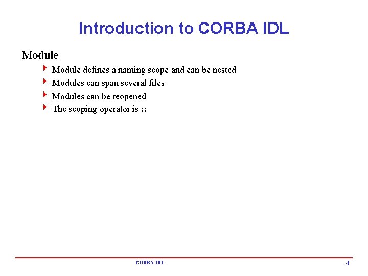 Introduction to CORBA IDL Module 4 Module defines a naming scope and can be Introduction to CORBA IDL Module 4 Module defines a naming scope and can be