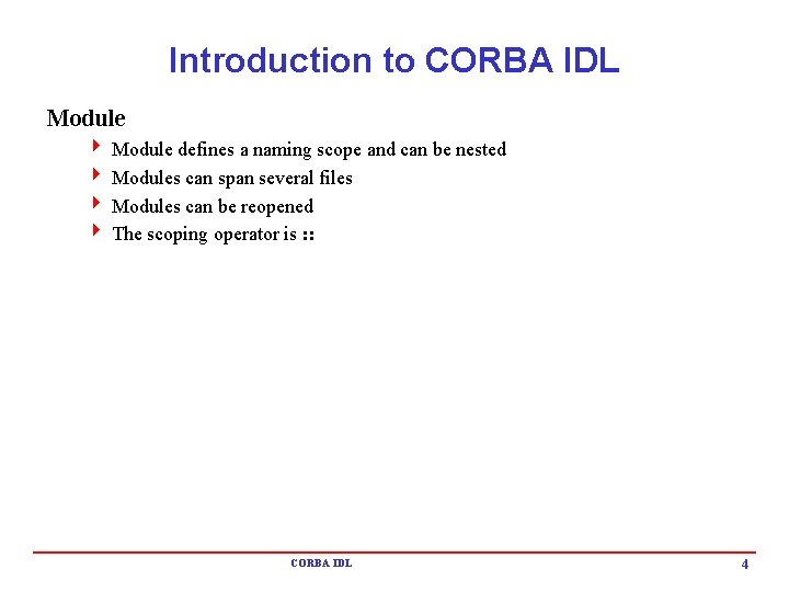 Introduction to CORBA IDL Module 4 Module defines a naming scope and can be