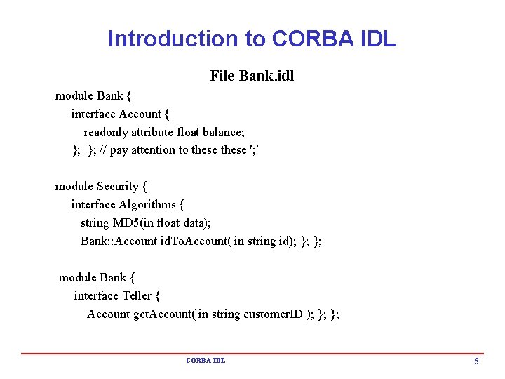 Introduction to CORBA IDL File Bank. idl module Bank { interface Account { readonly