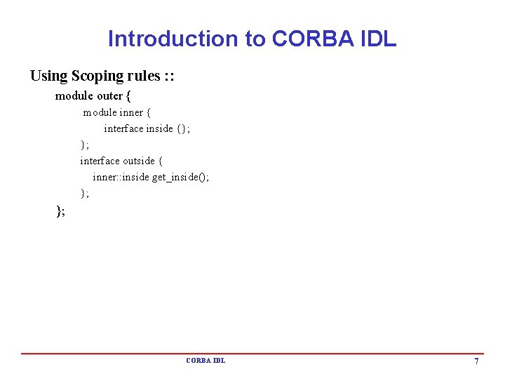 Introduction to CORBA IDL Using Scoping rules : : module outer { module inner