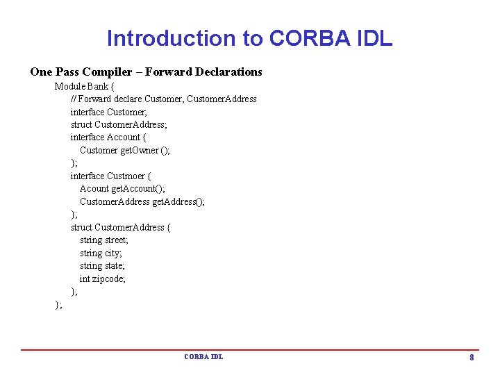 Introduction to CORBA IDL One Pass Compiler – Forward Declarations Module Bank { //