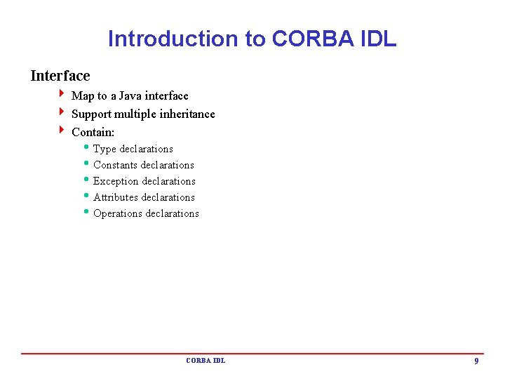 Introduction to CORBA IDL Interface 4 Map to a Java interface 4 Support multiple