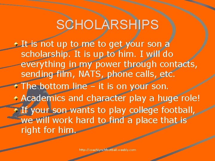 SCHOLARSHIPS It is not up to me to get your son a scholarship. It