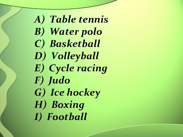 A) Table tennis B) Water polo C) Basketball D) Volleyball E) Cycle racing F)