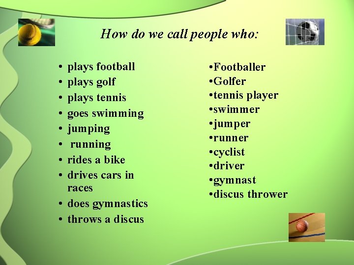 How do we call people who: • • plays football plays golf plays tennis