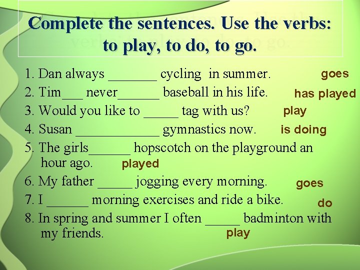 Complete the sentences. Use the verbs: to play, to do, to go. goes 1.