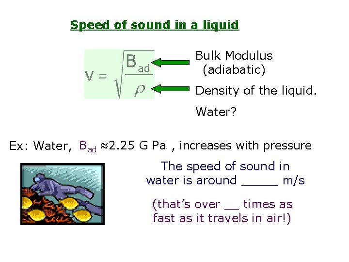Speed of sound in a liquid Bulk Modulus (adiabatic) Density of the liquid. Water?