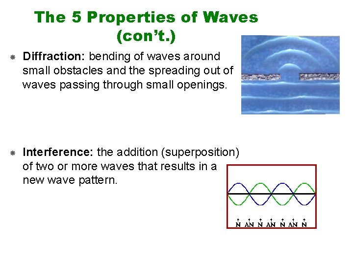 The 5 Properties of Waves (con’t. ) Diffraction: bending of waves around small obstacles