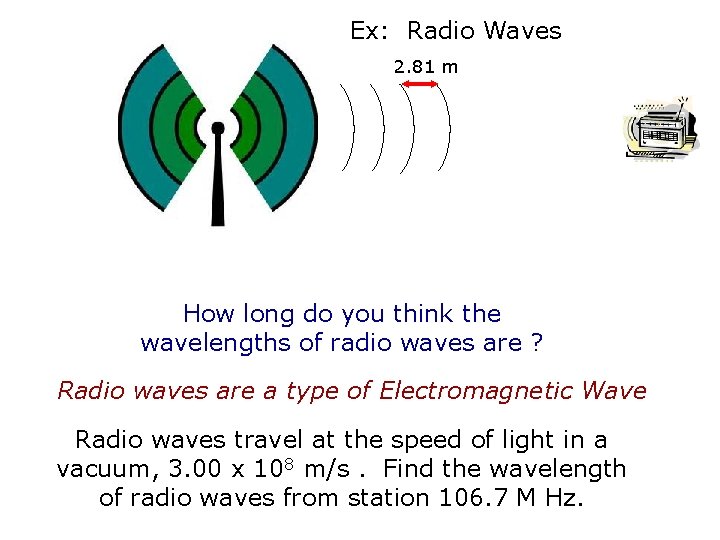 Ex: Radio Waves 2. 81 m How long do you think the wavelengths of