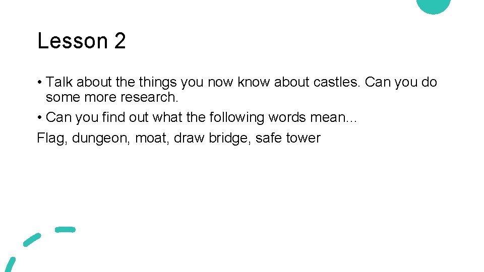 Lesson 2 • Talk about the things you now know about castles. Can you