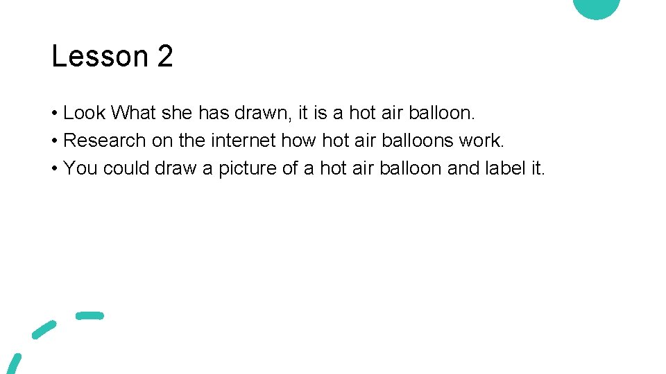 Lesson 2 • Look What she has drawn, it is a hot air balloon.