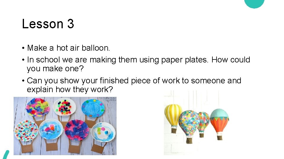 Lesson 3 • Make a hot air balloon. • In school we are making