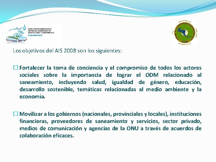 Los objetivos del AIS 2008 son los siguientes: � Fortalecer la toma de conciencia