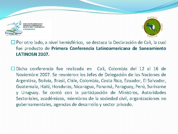 �Por otro lado, a nivel hemisférico, se destaca la Declaración de Cali, la cual