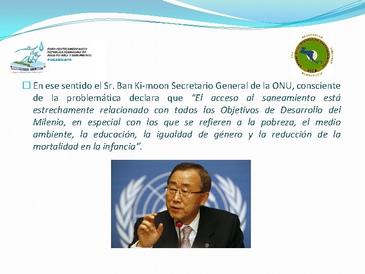 � En ese sentido el Sr. Ban Ki-moon Secretario General de la ONU, consciente