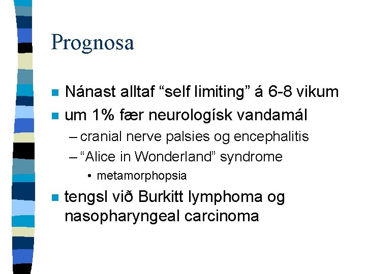 Prognosa n n Nánast alltaf “self limiting” á 6 -8 vikum um 1% fær