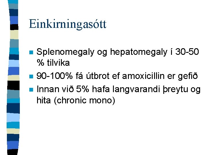 Einkirningasótt n n n Splenomegaly og hepatomegaly í 30 -50 % tilvika 90 -100%