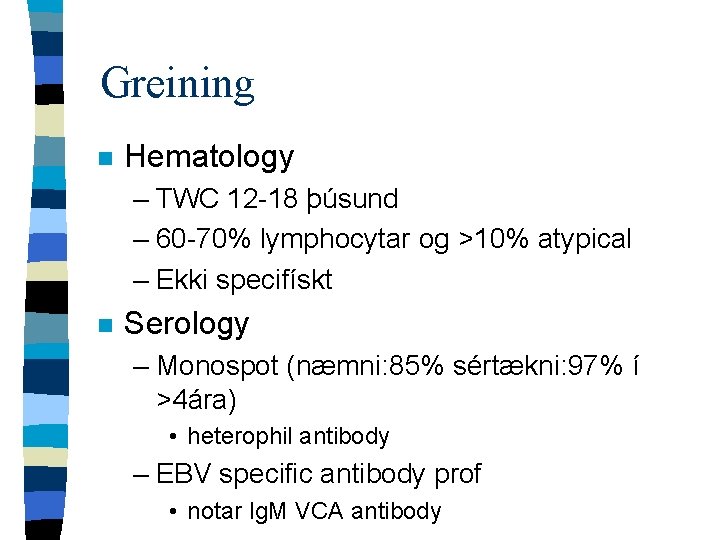 Greining n Hematology – TWC 12 -18 þúsund – 60 -70% lymphocytar og >10%