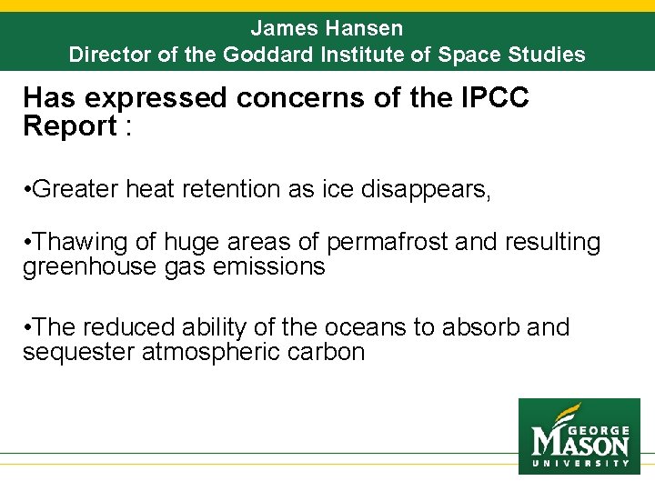 James Hansen Director of the Goddard Institute of Space Studies Has expressed concerns of