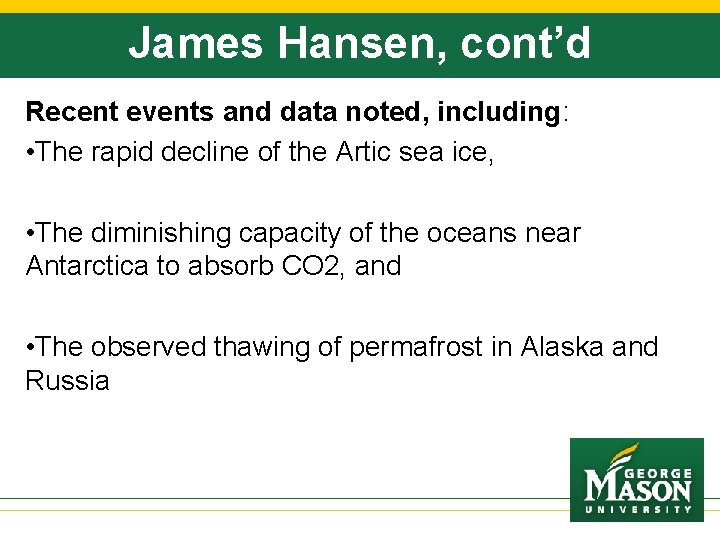 James Hansen, cont’d Recent events and data noted, including: • The rapid decline of