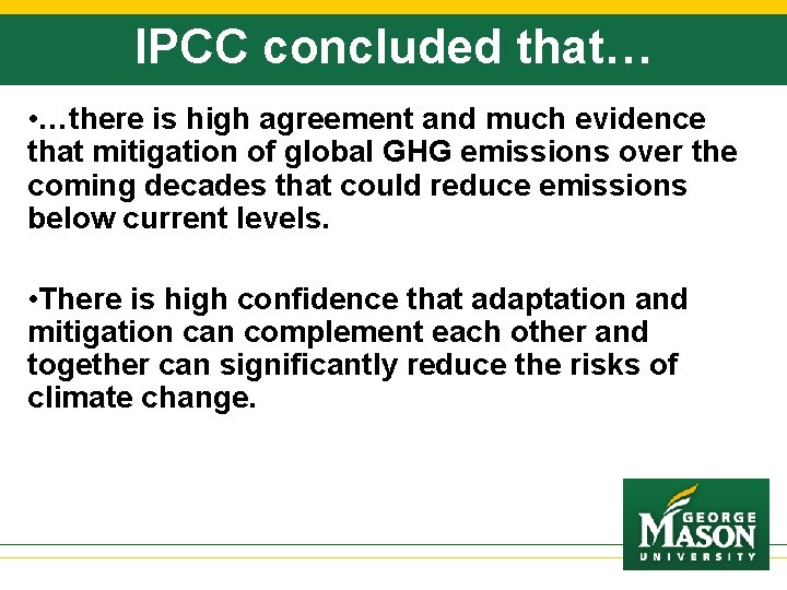 IPCC concluded that… • …there is high agreement and much evidence that mitigation of