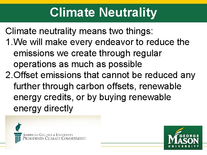 Climate Neutrality Climate neutrality means two things: 1. We will make every endeavor to