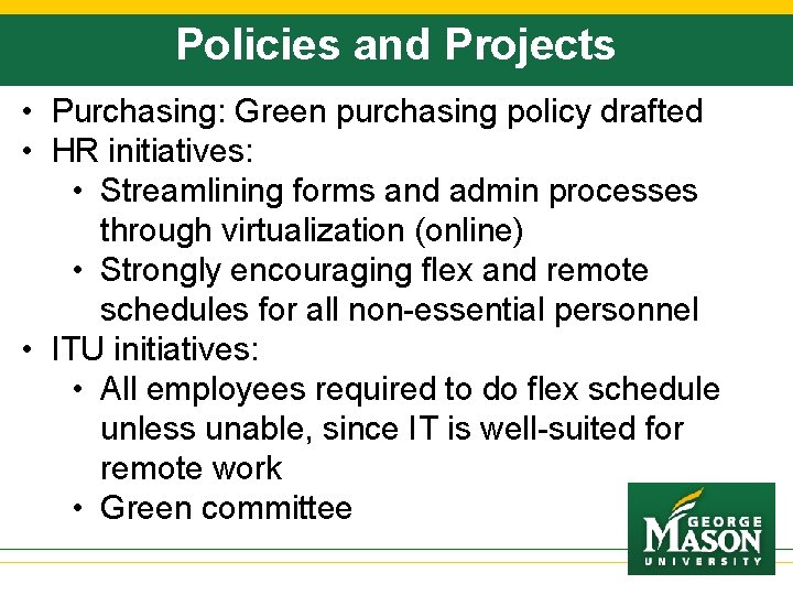 Policies and Projects • Purchasing: Green purchasing policy drafted • HR initiatives: • Streamlining