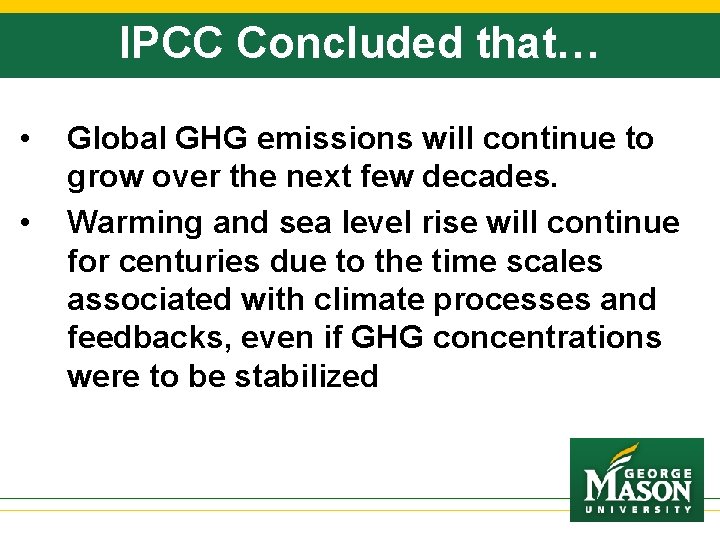 IPCC Concluded that… • • Global GHG emissions will continue to grow over the