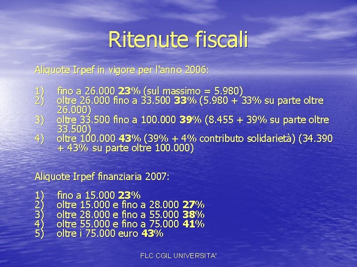 Ritenute fiscali Aliquote Irpef in vigore per l'anno 2006: 1) 2) 3) 4) fino