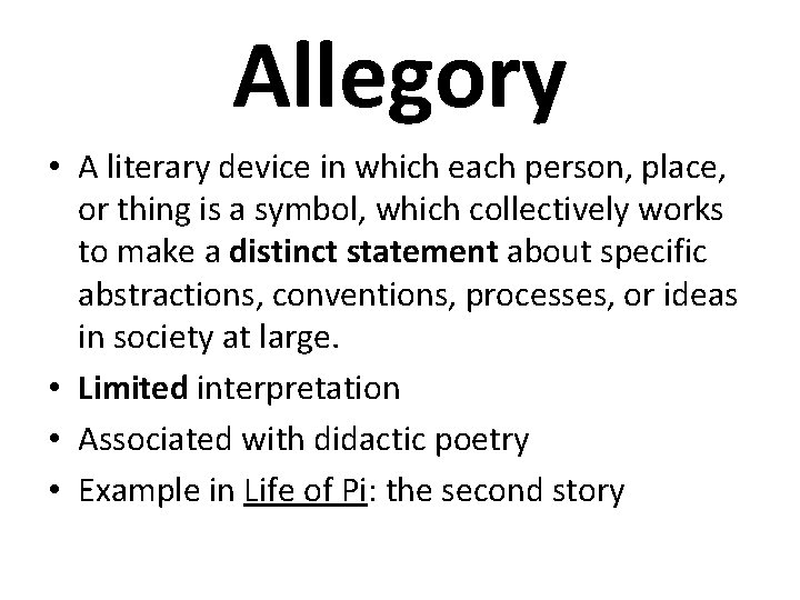 Allegory • A literary device in which each person, place, or thing is a