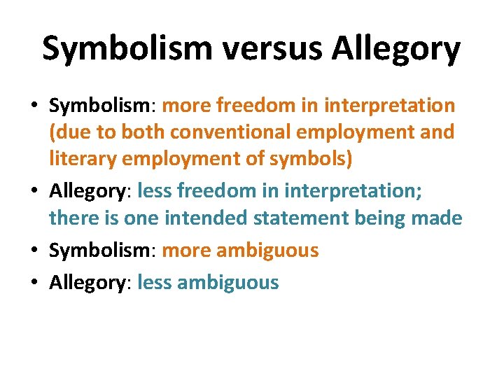 Symbolism versus Allegory • Symbolism: more freedom in interpretation (due to both conventional employment