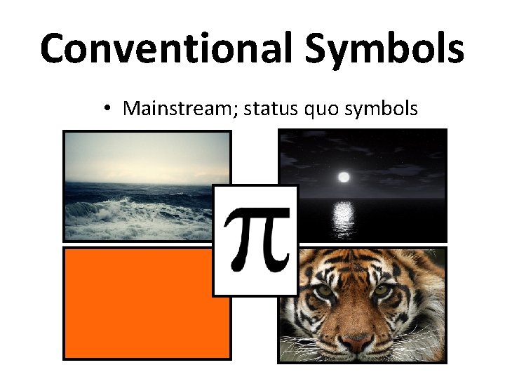 Conventional Symbols • Mainstream; status quo symbols 