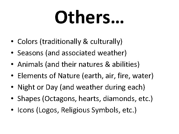 Others… • • Colors (traditionally & culturally) Seasons (and associated weather) Animals (and their