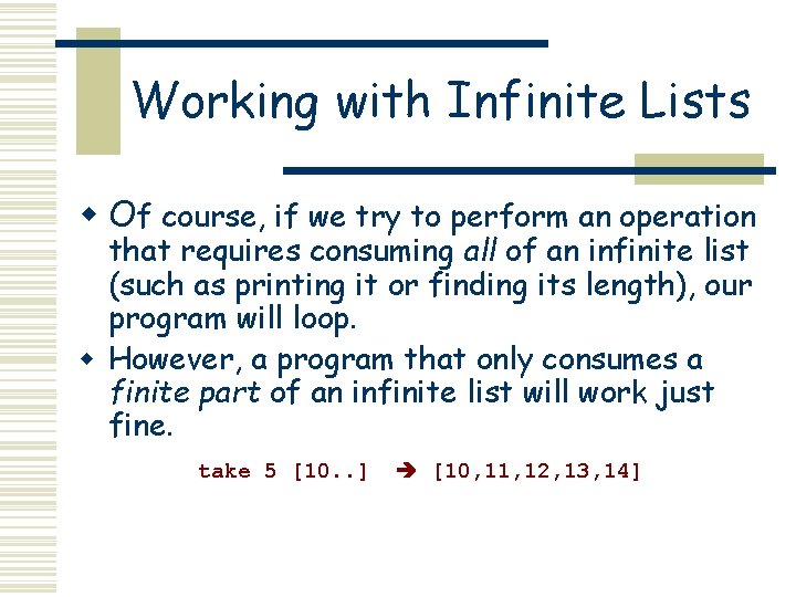 Working with Infinite Lists w Of course, if we try to perform an operation Working with Infinite Lists w Of course, if we try to perform an operation