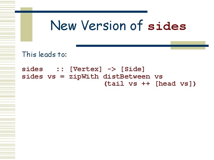 New Version of sides This leads to: sides : : [Vertex] -> [Side] sides