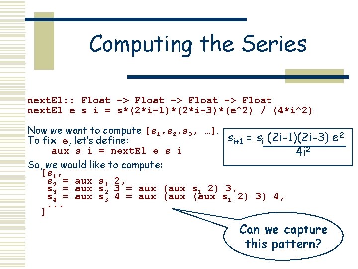 Computing the Series next. El: : Float -> Float next. El e s i Computing the Series next. El: : Float -> Float next. El e s i