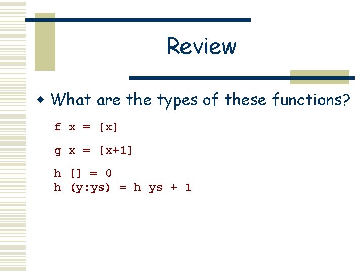 Review w What are the types of these functions? f x = [x] g