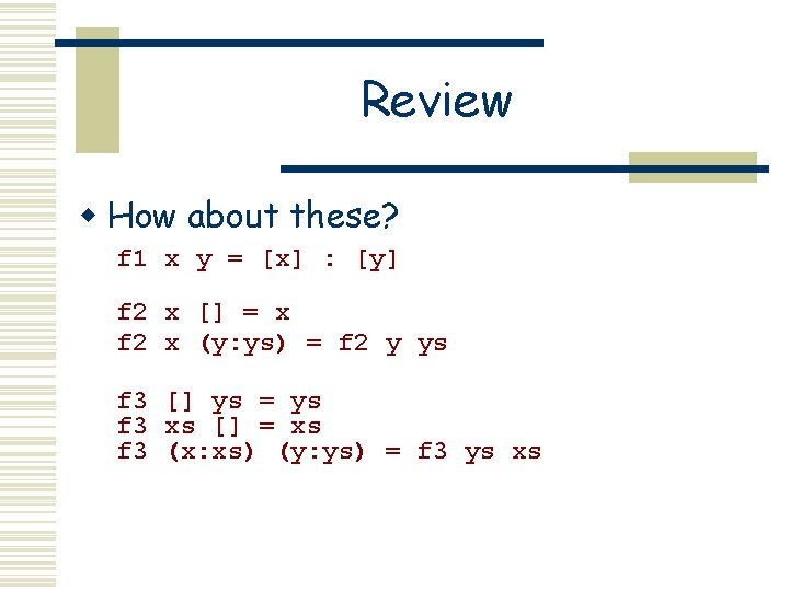 Review w How about these? f 1 x y = [x] : [y] f