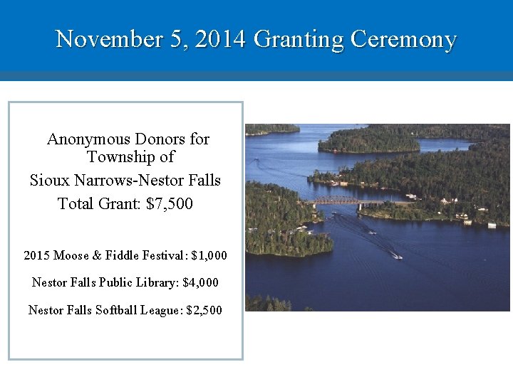 November 5, 2014 Granting Ceremony Anonymous Donors for Township of Sioux Narrows-Nestor Falls Total