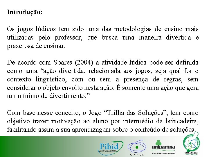 Introdução: Os jogos lúdicos tem sido uma das metodologias de ensino mais utilizadas pelo