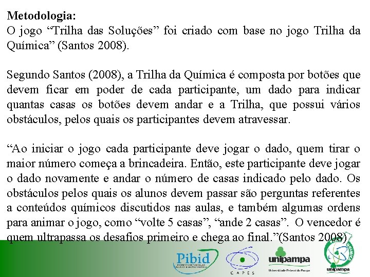 Metodologia: O jogo “Trilha das Soluções” foi criado com base no jogo Trilha da