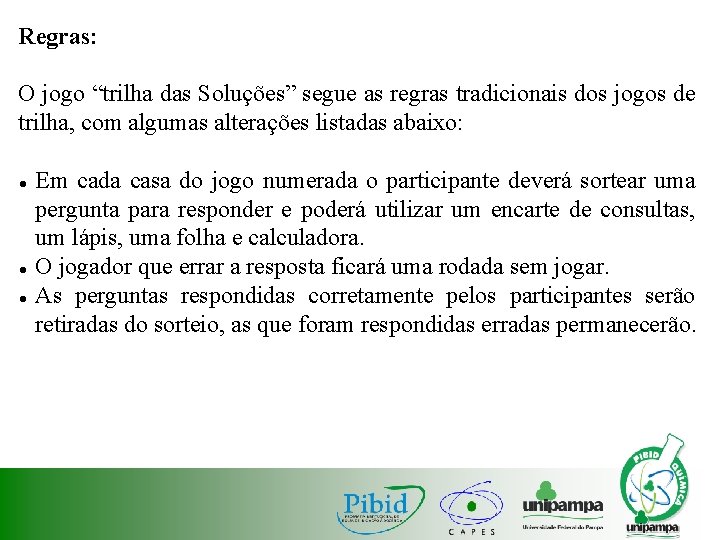 Regras: O jogo “trilha das Soluções” segue as regras tradicionais dos jogos de trilha,