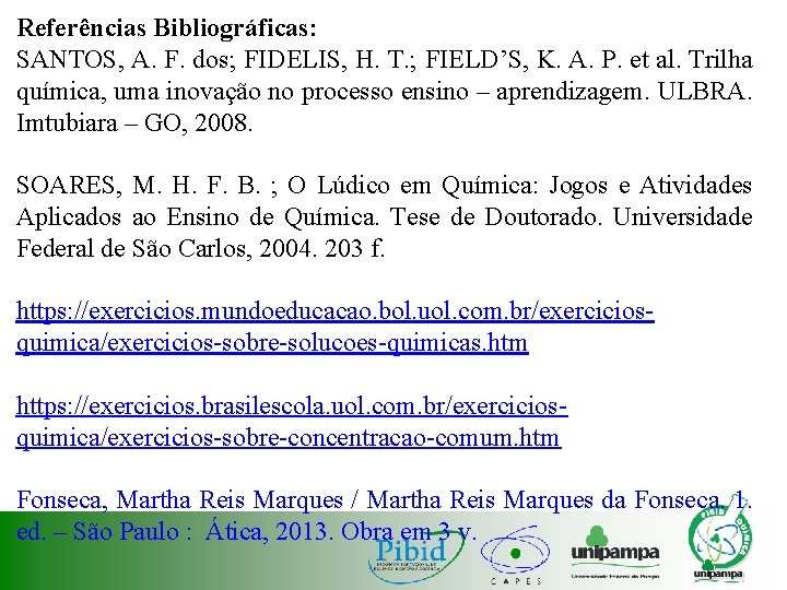 Referências Bibliográficas: SANTOS, A. F. dos; FIDELIS, H. T. ; FIELD’S, K. A. P.