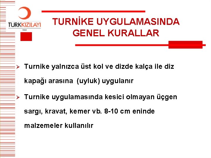 TURNİKE UYGULAMASINDA GENEL KURALLAR Ø Turnike yalnızca üst kol ve dizde kalça ile diz