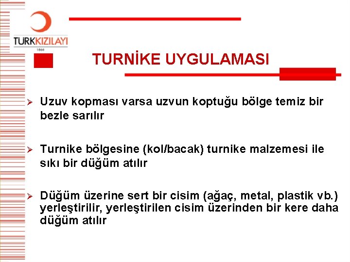 TURNİKE UYGULAMASI Ø Uzuv kopması varsa uzvun koptuğu bölge temiz bir bezle sarılır Ø