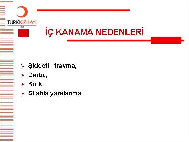 İÇ KANAMA NEDENLERİ Ø Ø Şiddetli travma, Darbe, Kırık, Silahla yaralanma 